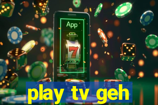 play tv geh